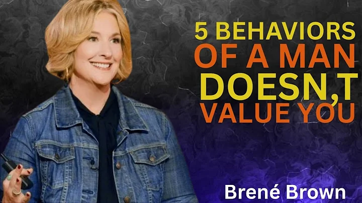 Brene Brown.5 Behaviors of a Man Who Doesn’t Value You