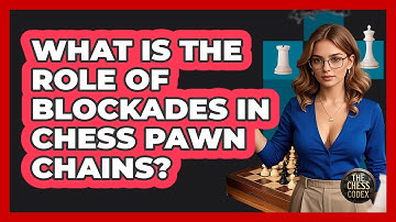 What Is The Role Of Blockades In Chess Pawn Chains? - The Chess Codex