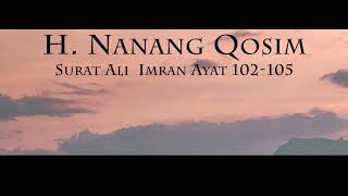 H. Nanang Qosim - Surah Ali Imran 102-105 \u0026 Terjemahan