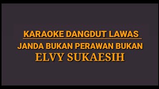 KARAOKE DANGDUT LAWAS//JANDA BUKAN PERAWAN BUKAN//ELVY SUKAESIH