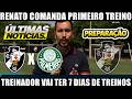 💢🖤🤍VASCO X PALMEIRAS – RENATO GAÚCHO COMANDA PRIMEIRO TREINO À FRENTE DO CRUZMALTINO 🔥⚽