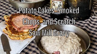 Potato Cakes, Smoked Chops, and Scratch Saw Mill Gravy