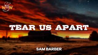 Sam Barber - Tear Us Apart (Lyrics)