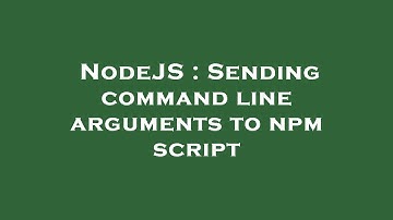 NodeJS : Sending command line arguments to npm script