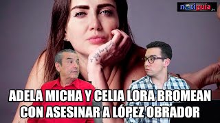 Celia Lora y Adela Micha bromean con asesinar a AMLO Celia Lora y Adela Micha bromean con asesinar a AMLO