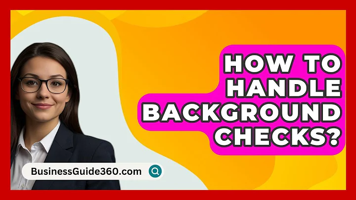 How To Handle Background Checks? - BusinessGuide360.com