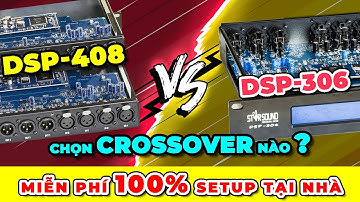 Nên lựa chọn CROSSOVER STARSOUND DSP 306 hay DSP408?