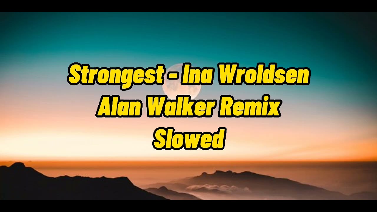 Strongest - Ina Wroldsen, Alan Walker Remix