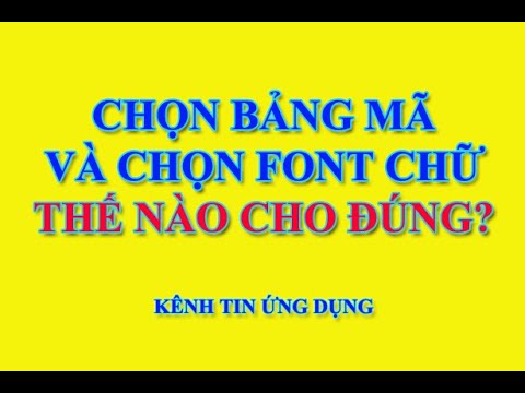 Video: Cách Chọn Bảng Mã Cho Phép Bạn đọc Tài Liệu