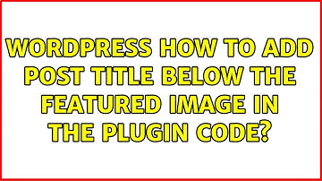 Wordpress: How to add post title below the featured image in the plugin code?