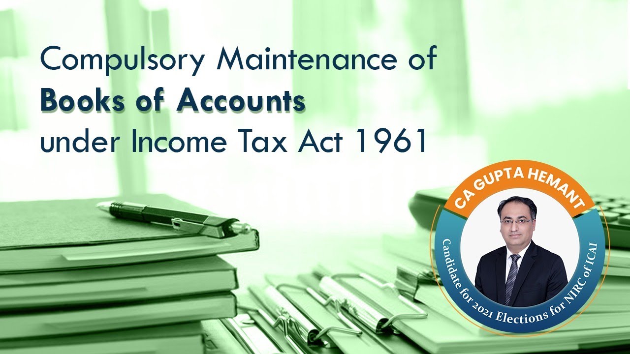 Compulsory Maintenance of Books of Accounts under Tax Act 1961