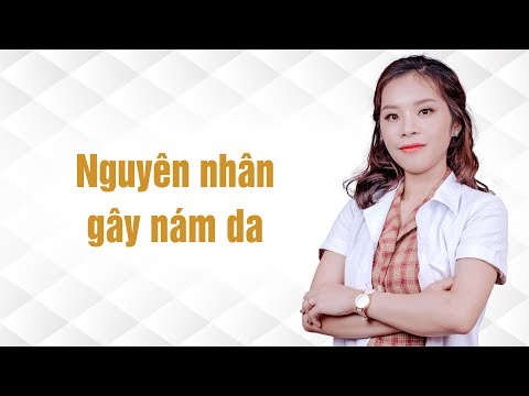 Bài Học Nám Da 3/14 : Nguyên nhân gây nám da?