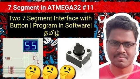#11 Seven Segment | Two 7 Segment Interface with Button Program in Software Explain in Tamil