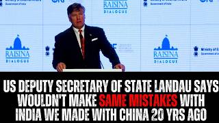 US Deputy Secretary of State Landau Says Wouldn't Make Same Mistakes With India We Made With China