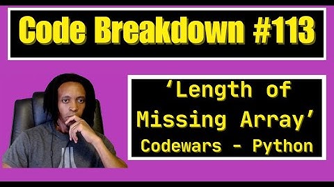 Code Breakdown #113 - Length of Missing Array - Codewars - Python