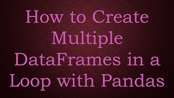 How to Create Multiple DataFrames in a Loop with Pandas