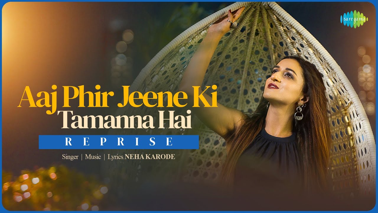Aaj Phir Jeene Ki Tamanna Hai Reprise Neha Karode Official Music aaj-phir-jeene-ki-tamanna-hai-reprise-neha-karode-official-music