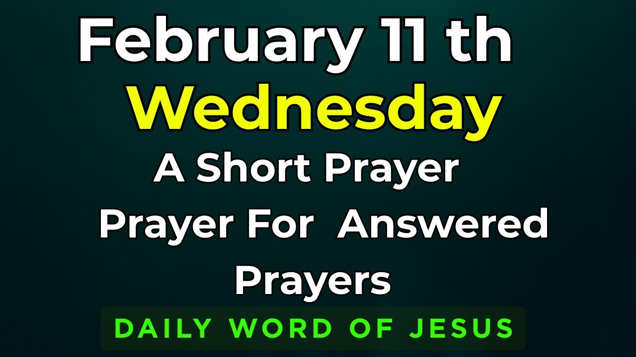 Wednesday, February 11, 2026 Prayer for Answered Prayers | 11th February Daily Blessing