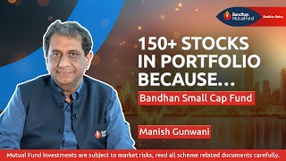 Why Bandhan Small Cap Fund Has 150+ Stocks in Portfolio | Manish Gunwani Explains