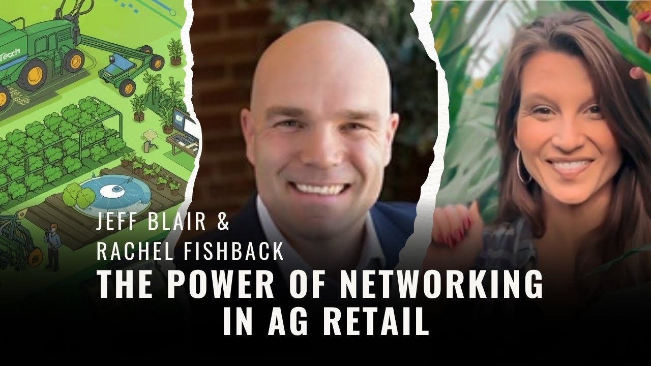 The Power Of Networking In Ag Retail | Jeff Blair