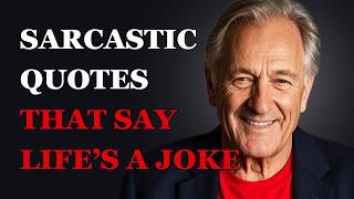 Life’s a Joke—And These Sarcastic Quotes Prove It! | Fabulous Quotes