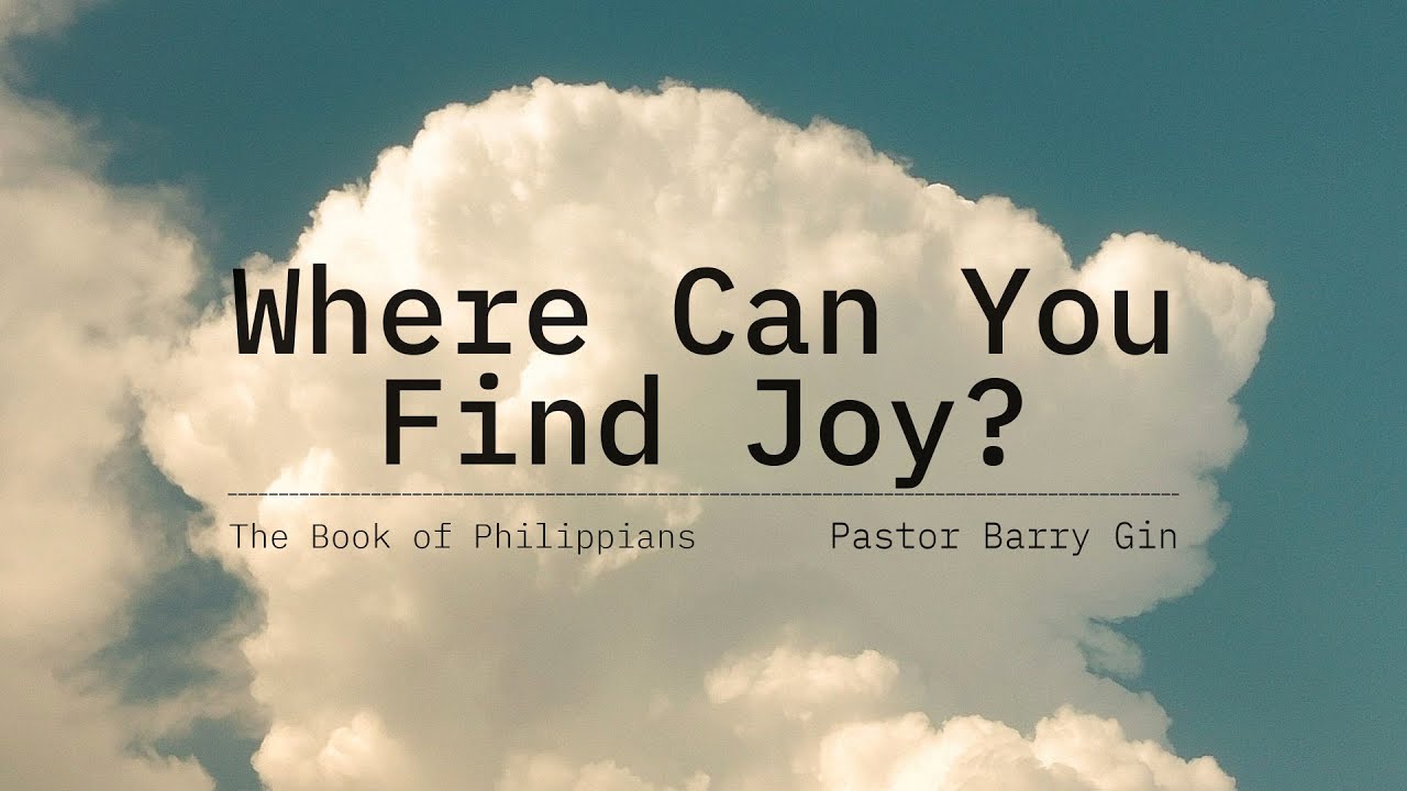 Philippians: Where Can You Find Joy? | Pastor Barry Gin | November 30, 2025