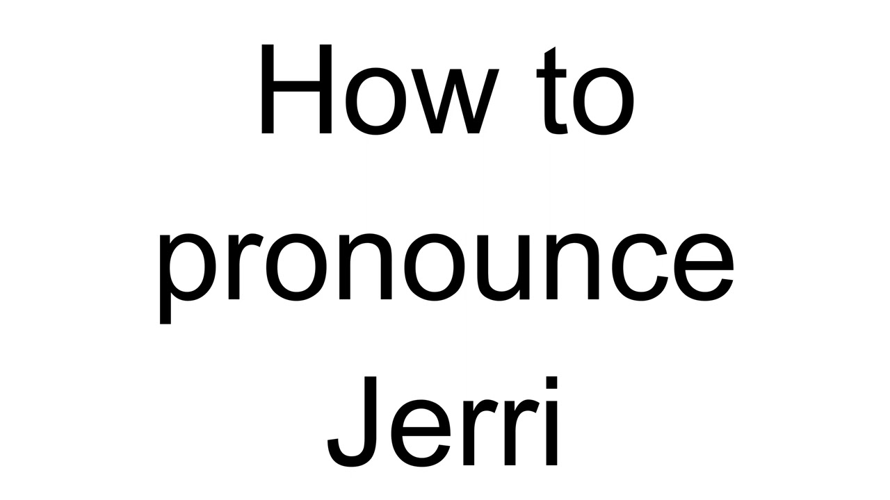 How To Pronounce Jerri English YouTube How To Pronounce Jerri English YouTube