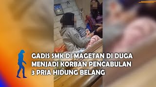 MAGETAN - Gadis SMK di Magetan Di Duga Menjadi Korban Pencabulan 3 Pria Hidung Belang