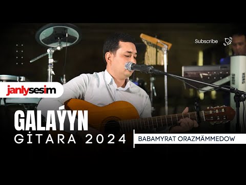 Babamyrat Orazmämmedow - Galaýyn | Türkmen Gitara Aýdymlary 2024 | Janly Ses ( Official Video )