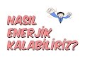 6dk'da NASIL ENERJİK KALABİLİRİZ?