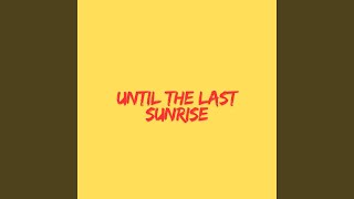 Until the Last Sunrise