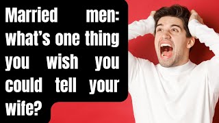 What do men wish to tell their wives, but can't? #redditstories #relationshipadvice #relationships