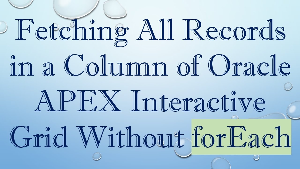 Fetching All Records in a Column of Oracle APEX Interactive Grid Without forEach