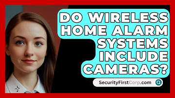 Do Wireless Home Alarm Systems Include Cameras? - SecurityFirstCorp.com