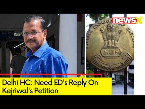 Hc: Need Ed's Reply On Kejriwal's Petition | Hearing Underway In Delhi HC | NewsX - NEWSXLIVE