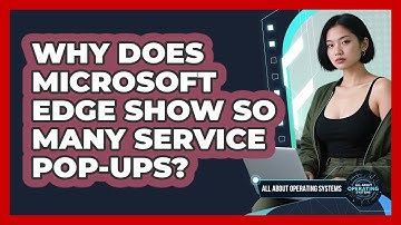 Why Does Microsoft Edge Show So Many Service Pop-ups? - All About Operating Systems