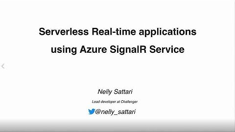 Serverless Real-time applications using Azure SignalR Service - Nelly Sattari