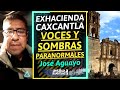 IMPACTANTE I Nuevos FENÓMENOS PARANORMALES en CAXCANTLA. ExHacienda de la CAMPANA MISTERIOSA: AGUAYO