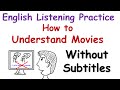 English Listening Practice: How to Understand Movies Without Subtitles