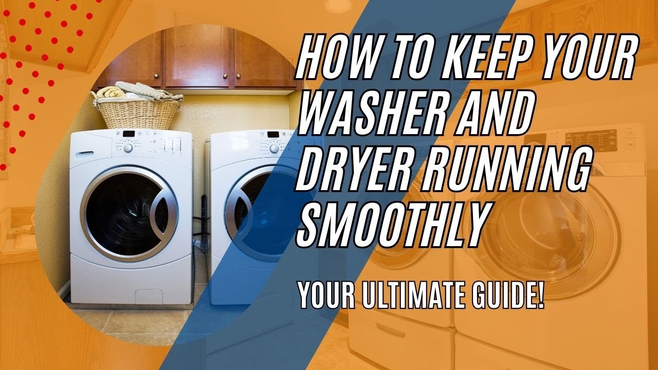 HOW TO KEEP YOUR WASHER AND DRYER RUNNING SMOOTHLY YOUR ULTIMATE GUIDE