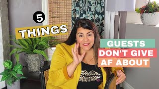 5 Things Your Guests Don't Give AF About | How to Host a Party
