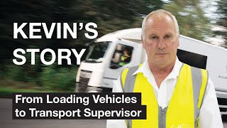 Kevin’s Story - From Loading Vehicles to Transport Supervisor