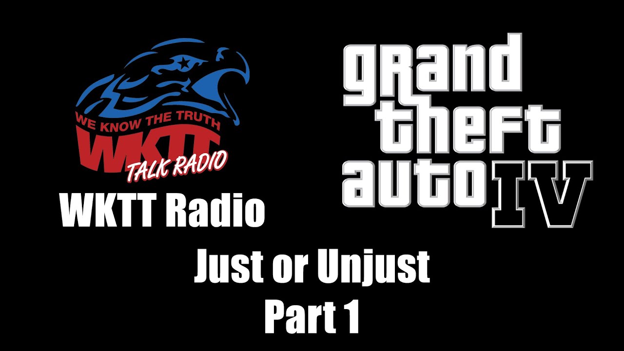 GTA IV (GTA 4) WKTT Radio Just or Unjust (Part 1) YouTube