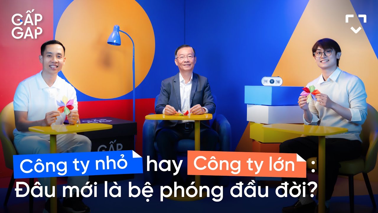 Công ty nhỏ hay công ty lớn: Đâu mới là bệ phóng đầu đời? | GẤP GAP EP03 Công ty nhỏ hay công ty lớn: Đâu mới là bệ phóng đầu đời? | GẤP GAP EP03