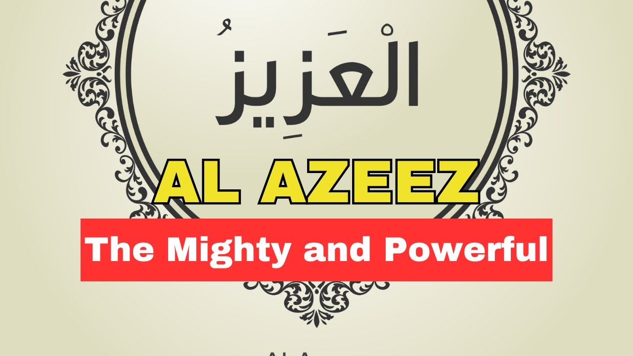 Al Azeez: The All-Powerful One - Exploring the Attributes of Allah ...