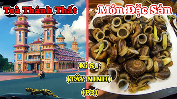 Kí Sự Tây Ninh | Tòa Thánh Tây Ninh Và Những Món Đặc Sản