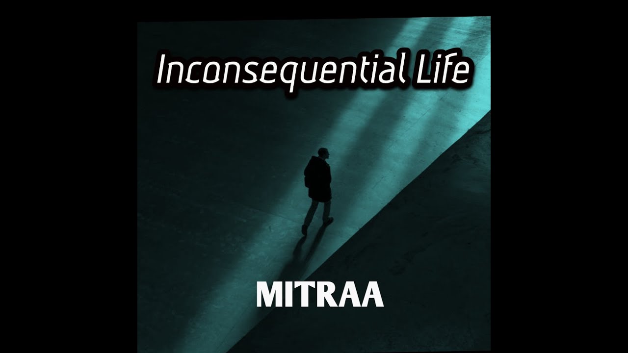INCONSEQUENTIAL LIFE | MITRAA (prod Senoda)| LYRICAL VIDEO| INDIAN EMO RAP | 2021 | CHILL BOOM BAP