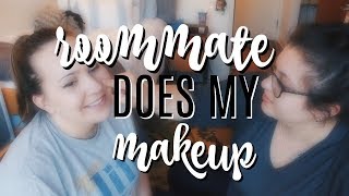 My Roommate Does My Makeup
