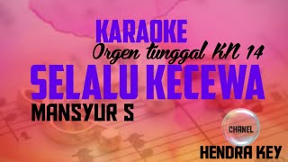 KARAOKE SELALU KECEWA( MANSYUR S )ORGEN TUNGGAL KN 1400