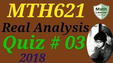 MTH621 QUIZ # 3/Real Analysis Lec 23 to 27
